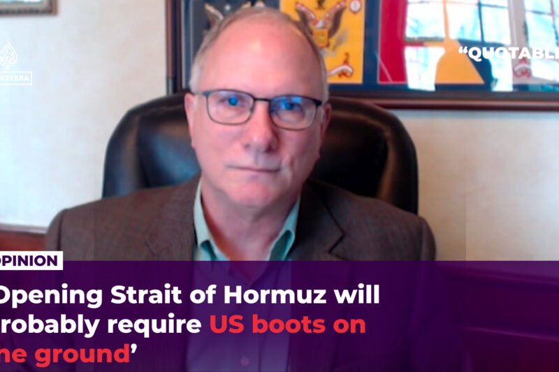 ‘Opening Strait of Hormuz will probably require US boots on the ground’ | US-Israel war on Iran